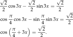 √ -- √ -- √ -- --2-cos 3x − --2-sin3x = --2- 2 2 2 -- π π √ 2 co s-- cos3x − sin --sin 3x = ---- 4 √4-- 2 ( π- ) --2- co s 4 + 3x = 2 . 