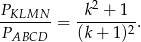 2 PKLMN-- = -k-+--1-. PABCD (k+ 1)2 