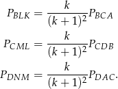  k PBLK = -------2PBCA (k+ 1 ) ---k---- PCML = (k+ 1 )2PCDB P = ---k----P . DNM (k+ 1 )2 DAC 