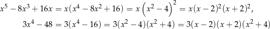  ( )2 x5 − 8x3 + 16x = x(x4 − 8x2 + 16) = x x2 − 4 = x (x− 2)2(x+ 2)2, 3x4 − 48 = 3(x4 − 16) = 3(x 2 − 4 )(x2 + 4) = 3(x − 2)(x + 2)(x 2 + 4) 