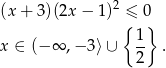  2 (x+ 3)(2x − 1) ≤ 0 { 1 } x ∈ (− ∞ ,− 3⟩∪ -- . 2 