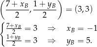 ( ) 7-+-xB- 1+--yB- 2 , 2 = (3,3 ) { 7+x --2B-= 3 ⇒ xB = − 1 1+yB-= 3 ⇒ y = 5. 2 B 