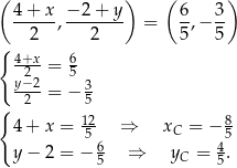 ( 4 + x − 2+ y) ( 6 3 ) ------,-------- = -,− -- { 2 2 5 5 4+x-= 6 y2− 2 5 3 -2--= − 5 { 12- 8 4 + x = 5 ⇒ xC = − 5 y − 2 = − 6 ⇒ yC = 4. 5 5 