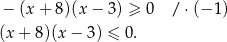  − (x + 8)(x − 3) ≥ 0 / ⋅(− 1) (x + 8)(x − 3) ≤ 0. 