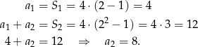  a 1 = S1 = 4 ⋅(2− 1) = 4 a1 + a 2 = S2 = 4 ⋅(22 − 1) = 4 ⋅3 = 12 4 + a 2 = 12 ⇒ a2 = 8. 
