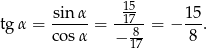  15- tgα = sinα- = --17--= − 15-. cos α − 8- 8 17 
