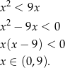  2 x < 9x x2 − 9x < 0 x(x − 9) < 0 x ∈ (0,9). 