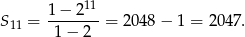  11 S = 1−--2--= 2048 − 1 = 2047. 11 1− 2 