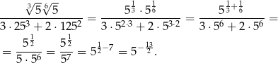  √3-√6-- 1 1 1+1 -------5--5----- = ----5-3 ⋅5-6----= ---5-3-6-----= 3 ⋅253 + 2 ⋅1252 3⋅ 52⋅3 + 2⋅ 53⋅2 3⋅5 6 + 2 ⋅56 12 12 = --5-- = 5--= 512−7 = 5 −132 . 5 ⋅56 57 