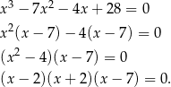  3 2 x − 7x − 4x + 28 = 0 x2(x − 7) − 4(x − 7) = 0 2 (x − 4)(x − 7) = 0 (x− 2)(x + 2)(x − 7) = 0 . 