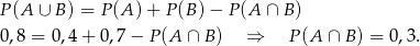 P(A ∪ B) = P (A )+ P (B) − P (A ∩ B) 0,8 = 0,4 + 0,7 − P (A ∩ B ) ⇒ P(A ∩ B) = 0,3 . 