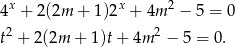 x x 2 4 + 2(2m + 1)2 + 4m − 5 = 0 t2 + 2 (2m + 1)t + 4m 2 − 5 = 0. 