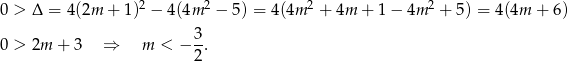 0 > Δ = 4(2m + 1)2 − 4(4m 2 − 5) = 4(4m 2 + 4m + 1 − 4m 2 + 5) = 4 (4m + 6) 3 0 > 2m + 3 ⇒ m < − --. 2 