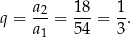 q = a-2= 18-= 1. a 1 54 3 