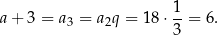 a+ 3 = a = a q = 18⋅ 1-= 6. 3 2 3 