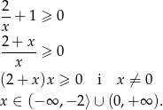  2 --+ 1 ≥ 0 x 2+--x-≥ 0 x (2 + x )x ≥ 0 i x ⁄= 0 x ∈ (−∞ ,− 2⟩ ∪ (0,+ ∞ ). 