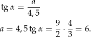  a tg α = ---- 4,5 9- 4- a = 4,5 tg α = 2 ⋅3 = 6 . 