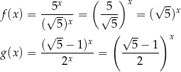  5x ( 5 )x √ -- f (x) = -√-----= √--- = ( 5)x ( 5 )x 5 √ -- x ( √ -- )x g (x) = (--5-−-1)--= --5-−-1- 2x 2 