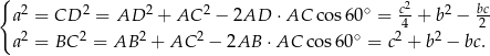 { 2 a2 = CD 2 = AD 2 + AC 2 − 2AD ⋅AC cos60 ∘ = c4-+ b2 − bc2- a2 = BC 2 = AB 2 + AC 2 − 2AB ⋅ AC co s60∘ = c2 + b2 − bc. 