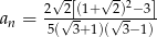  2√2[(1+ √2)2−3] an = 5(√3+-1)(√-3−-1) 