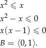 x2 ≤ x 2 x − x ≤ 0 x(x − 1) ≤ 0 B = ⟨0,1 ⟩. 