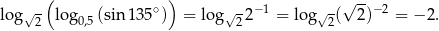  ( ) -- lo g√- log (sin1 35∘) = log √-2 −1 = log√ -(√ 2)−2 = −2 . 2 0,5 2 2 