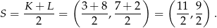  ( ) ( ) S = K-+-L-= 3+--8, 7-+-2 = 1-1, 9 . 2 2 2 2 2 