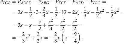 PFGB = PABCD − PABG − PEGF − PAED − PFBC = 1 2 1 1 1 1 = 3x − --⋅3 ⋅-x − --⋅(3− 2x)⋅ -x − -x2 − --x2 = 2 3 2 3 2 2 x- x2- x2- x2- = 3x − x − 2 + 3 − 2 − 2 = ( ) = − 2x2 + 3-x = − 2-x x − 9- . 3 2 3 4 