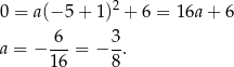 0 = a (− 5 + 1)2 + 6 = 16a+ 6 a = − -6- = − 3-. 1 6 8 