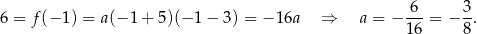  6 3 6 = f (− 1) = a(− 1 + 5)(− 1− 3) = − 16a ⇒ a = − ---= − -. 16 8 