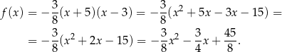 f(x) = − 3(x + 5)(x − 3) = − 3(x2 + 5x − 3x − 1 5) = 8 8 3- 2 3-2 3- 45- = − 8(x + 2x − 15) = − 8x − 4 x+ 8 . 
