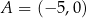 A = (− 5,0 ) 