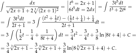 ∫ | 6 | ∫ 5 √----------dx∘------------= ||t = 2x + 1|| = -3t-dt--= 2x + 1 + 2 3 (2x+ 1)2 |6t5dt = 2dx| t3 + 2t4 ∫ ∫ 2 1 1 1 1 3t2dt- (t-+--2t)−--(2t+--4)+--4 = 2t+ 1 = 3 2t + 1 dt = ∫ ( 1 1 1 ) 3 3 3 = 3 -t − --+ ------ dt = --t2 − --t+ -ln |8t+ 4| + C = 2 4 8t+ 4 4 4 8 3 3√ ------- 3√6 ------- 3 6√ ------- = 4- 2x + 1− 4- 2x+ 1+ 8-ln (8 2x + 1 + 4) + C. 