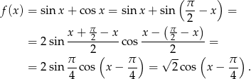  ( π- ) f(x) = sin x + cos x = sinx + sin 2 − x = π- (π- ) = 2sin x+--2-−-x-cos x-−---2 −-x--= 2 ( ) 2-- ( ) = 2sin π-cos x − π- = √ 2co s x − π- . 4 4 4 
