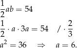 1-ab = 54 2 1- 2- 2 ⋅a ⋅3a = 5 4 / ⋅3 2 a = 3 6 ⇒ a = 6. 