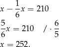  1- x− 6x = 210 5 6 -x = 210 /⋅ -- 6 5 x = 252 . 