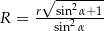  √ ------- r--sin2α+-1 R = sin2α 