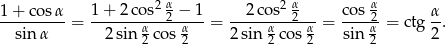  1 + 2 cos2 α − 1 2 cos2 α co s α 1+--cosα-= ----------2-----= ---------2-- = ----2-= ctg α-. sin α 2sin α2 cos α2 2 sin α2 cos α2 sin α2 2 