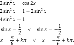  2 2 sin x = co s2x 2 sin 2x = 1 − 2 sin 2x 2 4 sin x = 1 1 1 sin x = -- ∨ sinx = − -- π 2 π2 x = --+ k π ∨ x = − --+ kπ. 6 6 