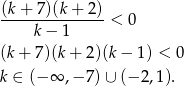 (k+ 7 )(k+ 2 ) --------------< 0 k − 1 (k + 7)(k + 2)(k − 1) < 0 k ∈ (− ∞ ,− 7) ∪ (− 2,1). 