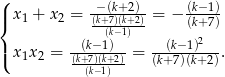 ( |{ x 1 + x 2 = (−k+(k7)+(k2+)2)= − (k−1) --(k−1)-- (k+7) | x x = --(k−-1)- = --(k−1)2--. ( 1 2 (k+(7)k−(k+1)2) (k+7)(k+2) 