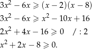  2 3x − 6x ≥ (x− 2)(x− 8) 3x2 − 6x ≥ x2 − 10x + 16 2 2x + 4x − 16 ≥ 0 / : 2 x2 + 2x − 8 ≥ 0 . 