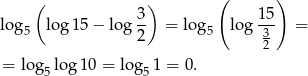  ( ) ( ) log log 15 − log 3- = log log 15- = 5 2 5 3 2 = log5log 10 = log 51 = 0. 