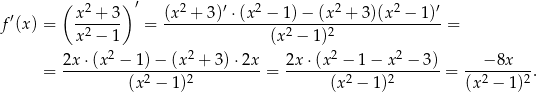  ( x 2 + 3 )′ (x 2 + 3)′ ⋅(x2 − 1)− (x2 + 3)(x2 − 1)′ f′(x) = ------- = --------------------------------------= x 2 − 1 (x2 − 1)2 2x⋅ (x2 − 1)− (x2 + 3)⋅2x 2x ⋅(x 2 − 1 − x 2 − 3) − 8x = -----------2-----2----------= ---------2----2-------= --2-----2. (x − 1) (x − 1) (x − 1) 