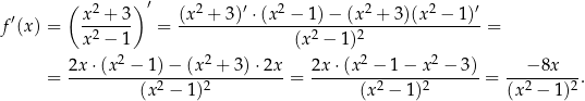  ( )′ ′ x-2 +-3 (x-2 +-3)′ ⋅(x2 −-1)−-(x2 +-3)(x2-−-1)′- f (x) = x 2 − 1 = (x2 − 1)2 = 2 2 2 2 = 2x⋅-(x-−--1)−--(x-+--3)⋅2x--= 2x-⋅(x--−-1-−-x--−-3)-= --−-8x---. (x2 − 1)2 (x 2 − 1)2 (x2 − 1)2 
