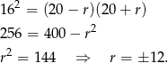 162 = (20− r)(20+ r) 2 256 = 400 − r r2 = 14 4 ⇒ r = ± 12. 