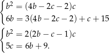 { 2 b = (4b − 2c− 2)c 6b = 3(4b − 2c − 2) + c+ 15 { b2 = 2(2b − c− 1)c 5c = 6b + 9. 