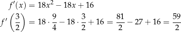  f ′(x ) = 18x2 − 18x + 1 6 ( ) f ′ 3- = 18 ⋅ 9-− 18 ⋅ 3-+ 1 6 = 81-− 2 7+ 1 6 = 59 2 4 2 2 2 