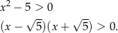  2 x − 5√ >- 0 √ -- (x − 5 )(x + 5) > 0. 