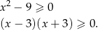  2 x − 9 ≥ 0 (x − 3 )(x+ 3) ≥ 0. 